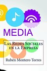 Las Redes Sociales en la Empresa - Rubén Montero Torres - 9781500118082
