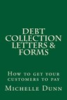 Debt Collection Letters & Forms: How to get your customers to pay - Michelle Dunn - 9781500138059