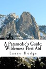 A Paramedic's Guide: Wilderness First Aid - Lance Hodge - 9781500182663