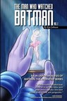 The Man Who Watched Batman Vol. 1: An In Depth analysis of Batman: The Animated Series - Ken Johnson - 9781500387563