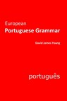 European Portuguese Grammar - David James Young - 9781500427498