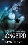 Songbird: A Sinclair Story - Jaymin Eve - 9781500508746