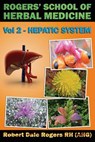 Rogers' School of Herbal Medicine Volume Two: Hepatic System - Robert Dale Rogers Rh - 9781500559144