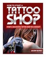 How to Start a Successful Tattoo Shop on a Budget - Jason Raines - 9781500574338