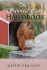 The Squirrel Care Handbook: Housing - Feeding - Care and Breeding - Squirrel Care - 9781500718145