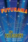 Futurama and Philosophy: Pizza, Paradoxes, and...Good News! - Courtland D. Lewis - 9781500810252