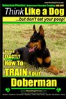 Doberman Pinscher, Doberman Pinscher Training AAA AKC: Think Like a Dog, but Don't Eat Your Poop! Doberman Pinscher Breed Expert Training: Here's EXAC - Paul Allen Pearce - 9781500845483