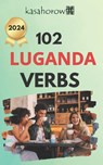 102 Luganda Verbs: Master the simple tenses of the Luganda language - Luganda Kasahorow - 9781500877057
