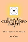 HowCreateKenpo 2: The Secret of Forms - Al Case - 9781500930233