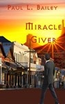 Miracle Giver - BAILEY,  Paul L. - 9781500958688