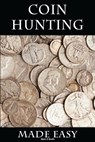 Coin Hunting Made Easy: Finding Silver, Gold and Other Rare Valuable Coins for Profit and Fun - Mark D. Smith - 9781500992651