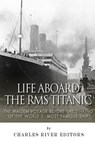 Life Aboard the RMS Titanic: The Maiden Voyage Before the Sinking of the World's Most Famous Ship - Charles River - 9781501072710