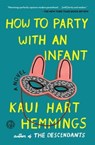 How to Party With an Infant - Kaui Hart Hemmings - 9781501100833
