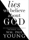 Lies We Believe About God - Wm. Paul Young - 9781501101410