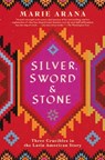 Silver, Sword, and Stone - Marie Arana - 9781501105029