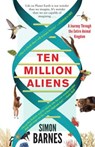 Ten Million Aliens: A Journey Through the Entire Animal Kingdom - Simon Barnes - 9781501117183