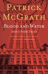 Blood and Water and Other Stories - Patrick Mcgrath - 9781501125393