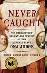 Never Caught - Erica Armstrong Dunbar - 9781501126413