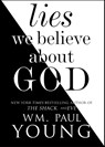 Lies We Believe About God - Wm. Paul Young - 9781501128967