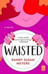 Waisted - Randy Susan Meyers - 9781501131417