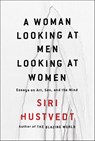 A Woman Looking at Men Looking at Women - Siri Hustvedt - 9781501154485