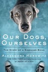 Our Dogs, Ourselves - Alexandra Horowitz - 9781501175008