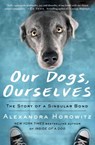 Our Dogs, Ourselves - Alexandra Horowitz - 9781501175022