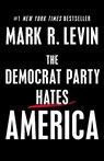 The Democrat Party Hates America - Mark R. Levin - 9781501183157