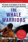 The Whale Warriors: The Battle at the Bottom of the World to Save the Planet's Largest Mammals - Peter Heller - 9781501193767
