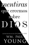 Mentiras que creemos sobre Dios (Lies We Believe About God Spanish edition) - Wm. Paul Young - 9781501195020