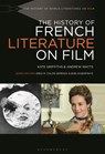 The History of French Literature on Film - GRIFFITHS,  Kate (Cardiff University, UK) ; Watts, Andrew (University of Birmingham, UK) - 9781501311840