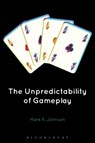 The Unpredictability of Gameplay - DR. MARK R. (UNIVERSITY OF SYDNEY,  Australia) Johnson - 9781501321627