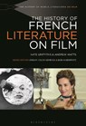 The History of French Literature on Film - KATE (CARDIFF UNIVERSITY,  UK) Griffiths ; Andrew (University of Birmingham, UK) Watts - 9781501372407