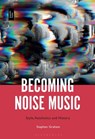 Becoming Noise Music - Dr. Stephen (Co-Head of Department Graham - 9781501378706