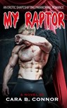 My Raptor, Until November: A Sexy Shapeshifting Paranormal Romance - Cara B. Connor - 9781501400988