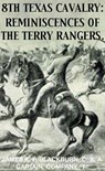 8th Texas Rangers Cavalry: Reminisces Of The Terry Rangers - James K. P. Blackburn - 9781501402975