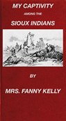 My Captivity Among The Sioux Indians - Mrs. Fanny Kelly - 9781501425233