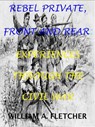 Rebel Private, Front And Rear. Experiences Through The Civil War. - William A. Fletcher - 9781501440212