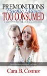 Premonitions, Too Consumed: Psychic Visions: A Sexy Psychic Paranormal Romance Suspense - Cara B. Connor - 9781501464478