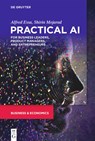 Practical AI for Business Leaders, Product Managers, and Entrepreneurs - Alfred Essa ; Shirin Mojarad - 9781501514647
