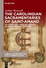 The Carolingian Sacramentaries of Saint-Amand: Art, Script, and Liturgical Creativity in an Early Medieval Monastery - Arthur Westwell - 9781501521201