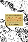 Creolizing the Modern - Anca Parvulescu ; Manuela Boatca - 9781501765728