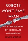 Robots Won't Save Japan - James Adrian Wright - 9781501768040