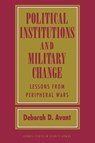 Political Institutions and Military Change - Deborah D. Avant - 9781501771644