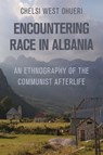 Encountering Race in Albania - Chelsi West Ohueri - 9781501781865