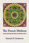 The French Medersa - Samuel D. Anderson - 9781501784613