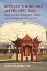 Between the Buddha and the New Tsar - Kristina Jonutyte - 9781501786051