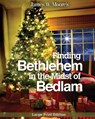 Finding Bethlehem in the Midst of Bedlam - Large Print - James W Moore - 9781501808258