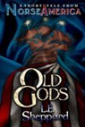 A Short Tale From Norse America: Old Gods - L. E. Sheppard - 9781502222800