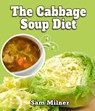 The Cabbage Soup Diet - Sam Milner - 9781502241054